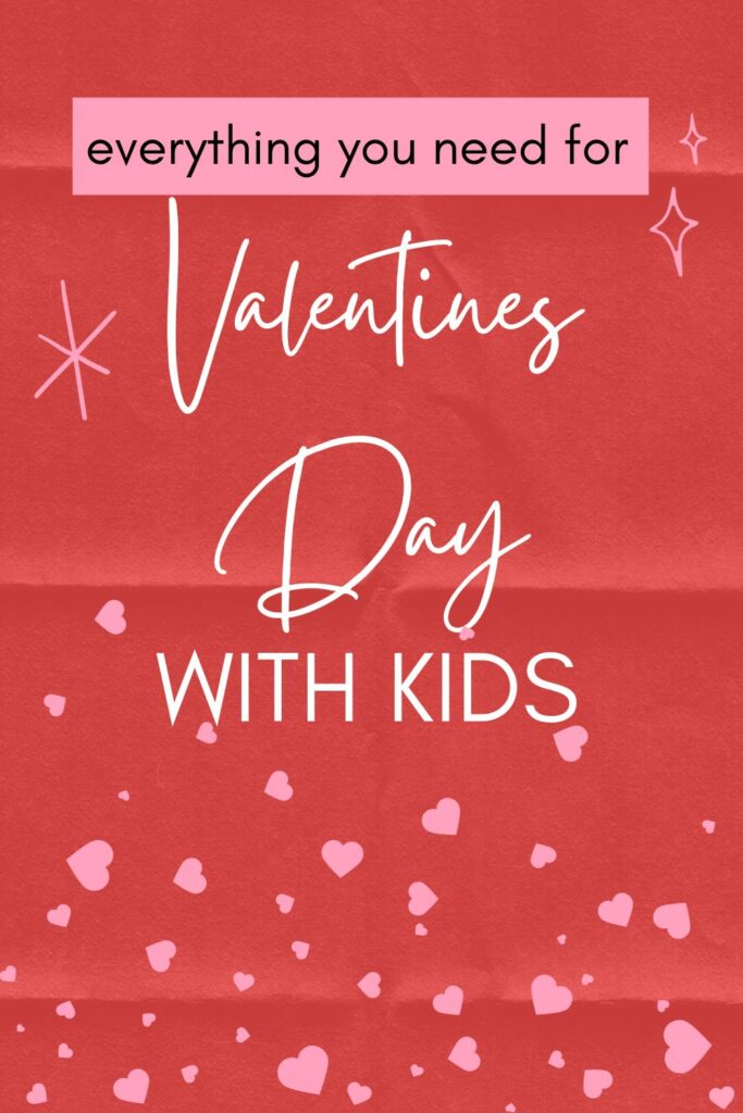 Everything you need for Valentines Day with kids