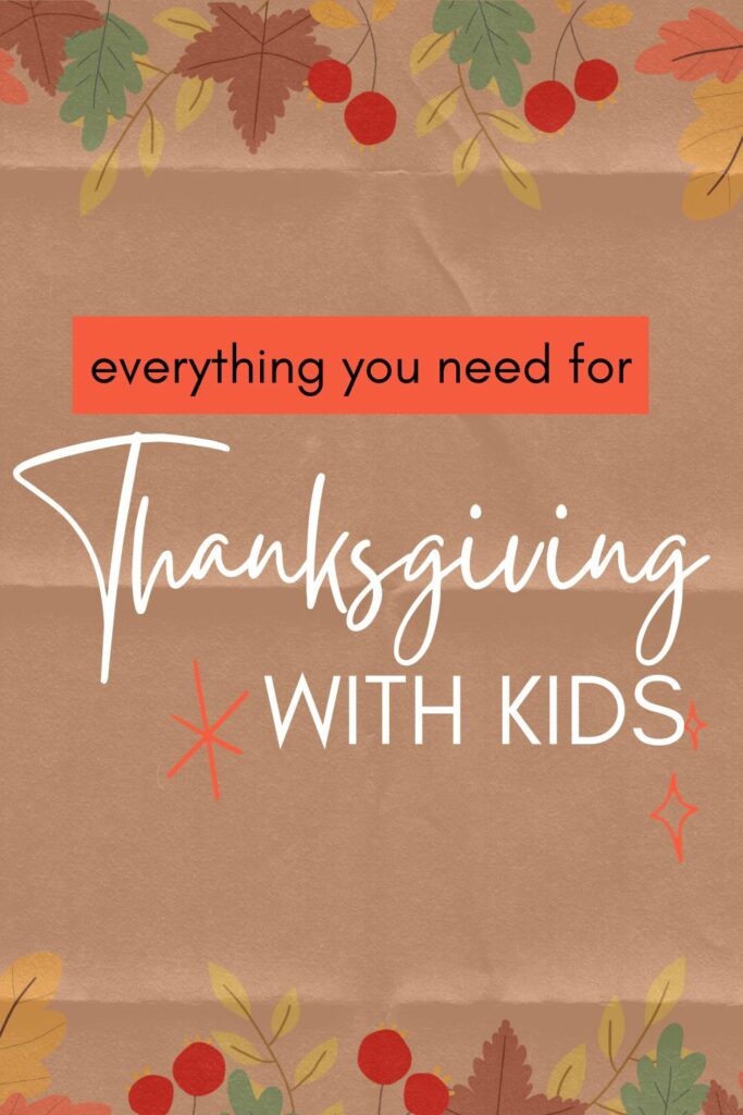 everything you need for Thanksgiving with kids